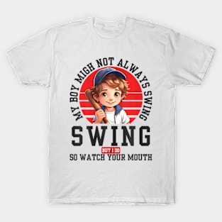 My Boy Might Not Always Swing But I Do So Watch Your Mouth T-Shirt